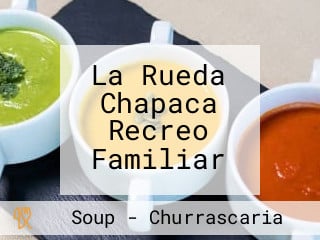 La Rueda Chapaca Recreo Familiar