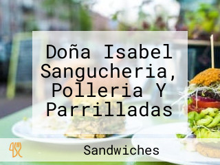 Doña Isabel Sangucheria, Polleria Y Parrilladas