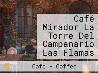 Café Mirador La Torre Del Campanario Las Flamas