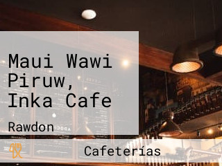 Maui Wawi Piruw, Inka Cafe