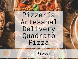 Pizzería Artesanal Delivery Quadrato Pizza