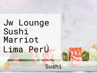 Jw Lounge Sushi Marriot Lima PerÚ