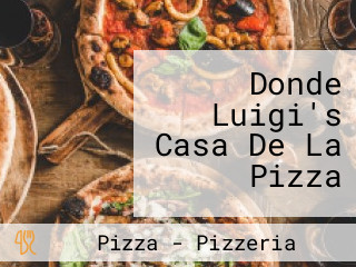 Donde Luigi's  Casa De La Pizza