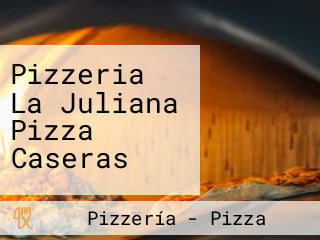 Pizzeria La Juliana Pizza Caseras