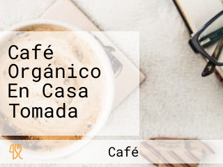 Café Orgánico En Casa Tomada