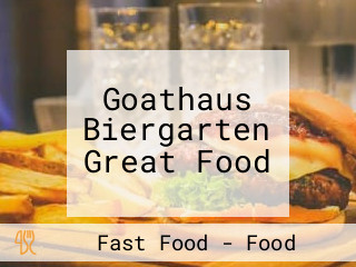 Goathaus Biergarten Great Food