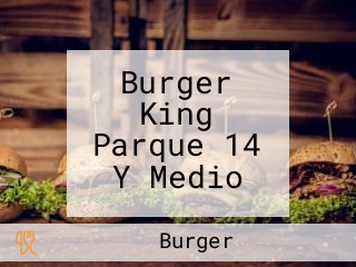 Burger King Parque 14 Y Medio