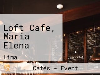 Loft Cafe Maria Elena