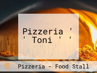Pizzeria ' ' Toni ' '