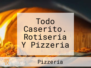 Todo Caserito. Rotiseria Y Pizzeria