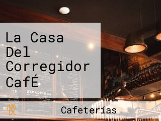 La Casa Del Corregidor CafÉ