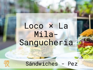 Loco × La Mila- Sangucheria