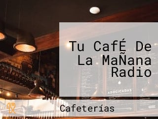 Tu CafÉ De La MaÑana Radio