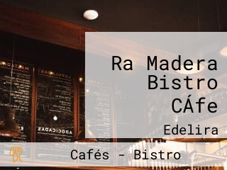 Ra Madera Bistro CÁfe