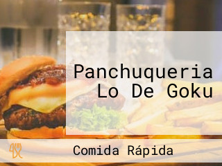 Panchuqueria Lo De Goku