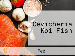 Cevicheria Koi Fish