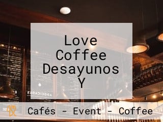 Love Coffee Desayunos Y Obsequios Estampados