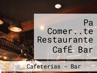 Pa Comer..te Restaurante CafÉ Bar