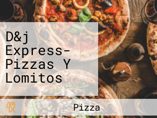 D&j Express- Pizzas Y Lomitos