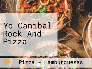 Yo Canibal Rock And Pizza