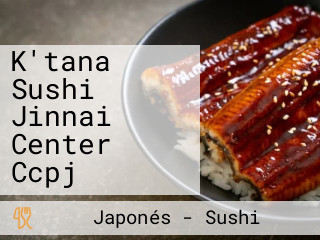 K'tana Sushi Jinnai Center Ccpj