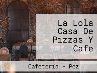 La Lola Casa De Pizzas Y Cafe