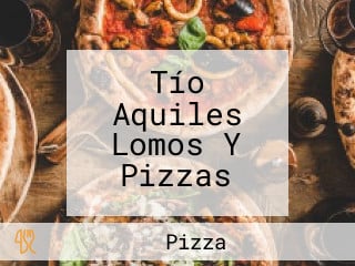 Tío Aquiles Lomos Y Pizzas