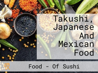 Takushi, Japanese And Mexican Food