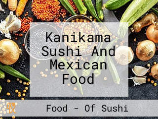 Kanikama Sushi And Mexican Food