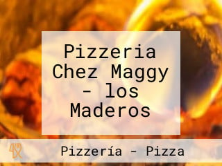 Pizzeria Chez Maggy - los Maderos