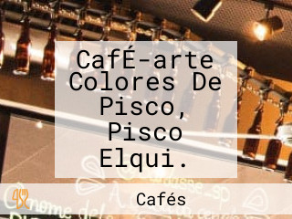 CafÉ-arte Colores De Pisco, Pisco Elqui.