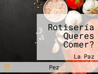 Rotisería Queres Comer?