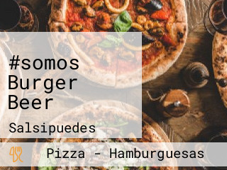 #somos Burger Beer