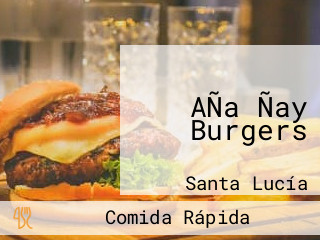 AÑa Ñay Burgers