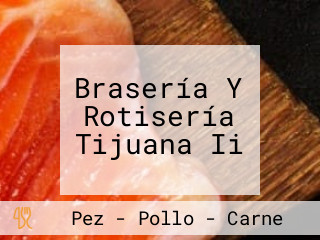 Brasería Y Rotisería Tijuana Ii