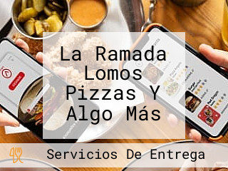 La Ramada Lomos Pizzas Y Algo Más