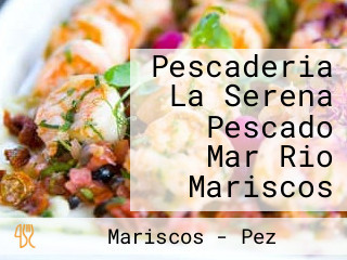 Pescaderia La Serena Pescado Mar Rio Mariscos