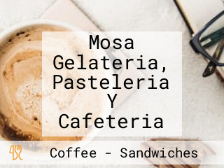 Mosa Gelateria, Pasteleria Y Cafeteria