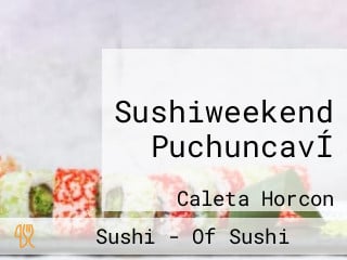 Sushiweekend PuchuncavÍ