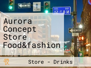 Aurora Concept Store Food&fashion