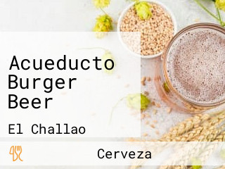 Acueducto Burger Beer