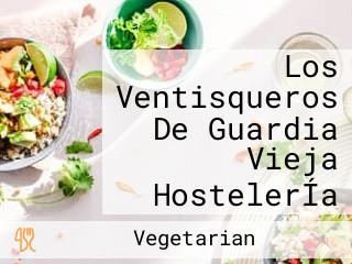 Los Ventisqueros De Guardia Vieja HostelerÍa