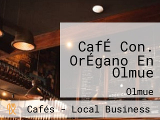 CafÉ Con. OrÉgano En Olmue