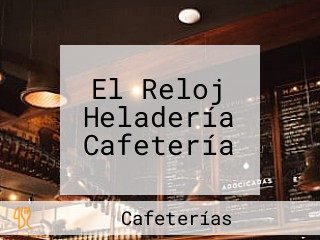 El Reloj Heladería Cafetería