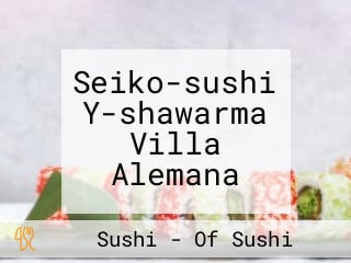 Seiko-sushi Y-shawarma Villa Alemana