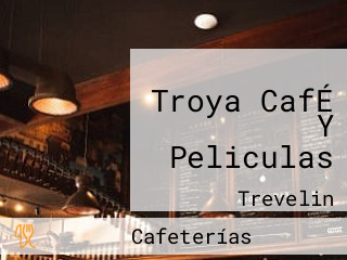 Troya CafÉ Y Peliculas