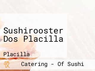 Sushirooster Dos Placilla