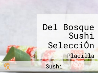 Del Bosque Sushi SelecciÓn