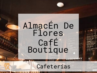 AlmacÉn De Flores CafÉ Boutique Sucursal San Luis