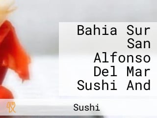 Bahia Sur San Alfonso Del Mar Sushi And